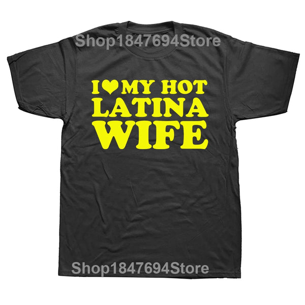 Funny I Love My Hot Latina Wife T Shirts Summer Style Graphic Cotton Boyfriend Valentine's Day Christmas Gifts T-shirt Men