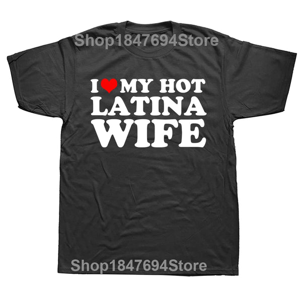 Funny I Love My Hot Latina Wife T Shirts Summer Style Graphic Cotton Boyfriend Valentine's Day Christmas Gifts T-shirt Men